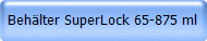Beh�lter SuperLock 65-875 ml