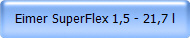 Eimer SuperFlex 1,5 - 21,7 l